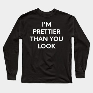 I'm prettier than you look! Long Sleeve T-Shirt